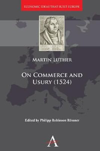 On Commerce and Usury (1524) : Anthem Other Canon Economics - Martin Luther