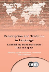 Prescription and Tradition in Language : Establishing Standards across Time and Space - Ingrid Tieken-Boon van Ostade