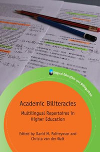 Academic Biliteracies : Multilingual Repertoires in Higher Education - David M. Palfreyman