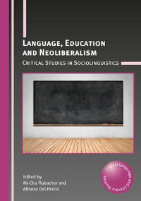 Language, Education and Neoliberalism : Critical Studies in Sociolinguistics - Mi-Cha Flubacher