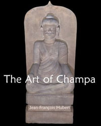 The Art of Champa - Jean-François Hubert
