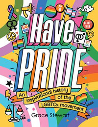 Have Pride : An inspirational history of the LGBTQ+ movement - Stella Caldwell