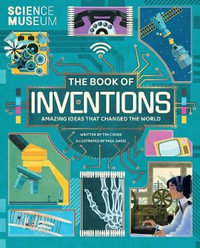 Science Museum: The Book of Inventions : Amazing Ideas that Changed the World - Tim Cooke