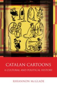 Catalan Cartoons : A Cultural and Political History - Rhiannon McGlade