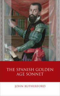 The Spanish Golden Age Sonnet : Iberian and Latin American Studies - John Rutherford