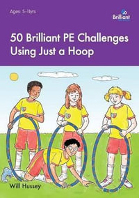 50 Brilliant PE Challenges Using Just a Hoop - Will Hussey