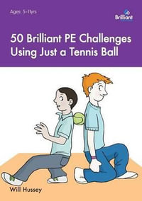 50 Brilliant PE Challenges Using Just a Tennis Ball - Will Hussey