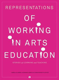 Representations of Working in Arts Education : Stories of Learning and Teaching - Narelle Lemon