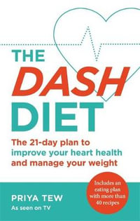 The DASH Diet : Lose weight and improve your heart health in 21 days - Priya Tew