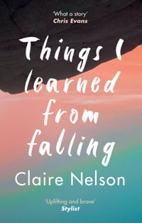 Things I Learned from Falling : The must-read true story - Claire Nelson