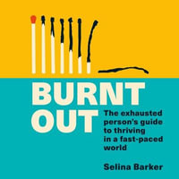 Burnt Out : The exhausted person's six-step guide to thriving in a fast-paced world - Selina Barker