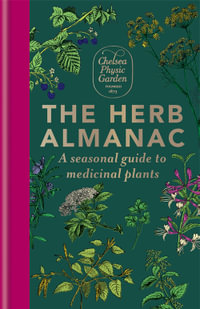 The Herb Almanac : A seasonal guide to medicinal plants - Chelsea Physic Garden