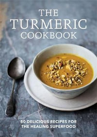 The Turmeric Cookbook : 50 delicious recipes for the healing superfood - Aster