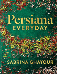 Persiana Everyday : Sabrina Ghayour s long-awaited follow-up to Persiana - Sabrina Ghayour