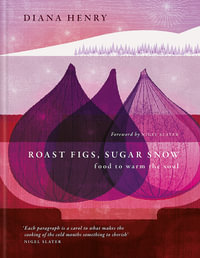 Roast Figs, Sugar Snow : Food to Warm the Soul - Diana Henry