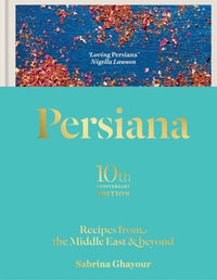 Persiana: Recipes from the Middle East & Beyond : The special gold-embellished 10th anniversary edition - Sabrina Ghayour