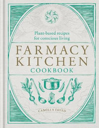 Farmacy Kitchen Cookbook : Plant-based recipes for a conscious way of life - Camilla Fayed