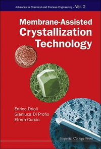 Membrane-assisted Crystallization Technology : Advances in Chemical and Process Engineering - Efrem  Curcio