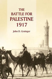 The Battle for Palestine, 1917 - John D Grainger
