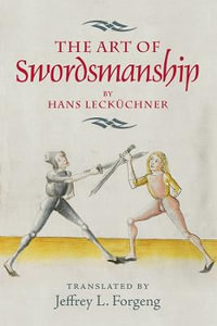 The Art of Swordsmanship by Hans Leckuchner : Armour and Weapons - Jeffrey L. Forgeng