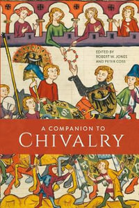 A Companion to Chivalry - Dr Robert W Jones