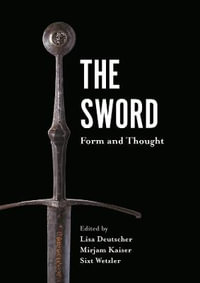 The Sword : Form and Thought - Lisa Deutscher