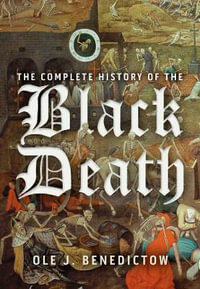 The Complete History of the Black Death - Professor Ole J Benedictow