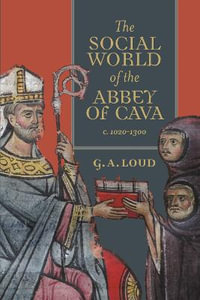 The Social World of the Abbey of Cava, c. 1020-1300 : Studies in the History of Medieval Religion - Graham Loud