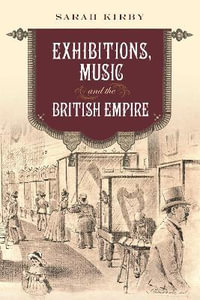 Exhibitions, Music and the British Empire : Music in Britain, 1600-2000 - Sarah Kirby