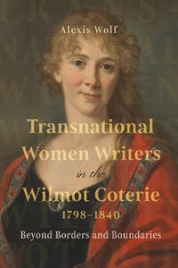 Transnational Women Writers in the Wilmot Coterie, 1798-1840 : Beyond Borders and Boundaries - Dr Alexis Wolf