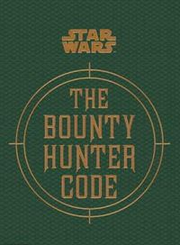 Star Wars : The Bounty Hunter Code : From the Files of Boba Fett - Daniel Wallace