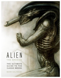 Alien : The Archive : The Ultimate Guide to the Classic Movies - Titan Books