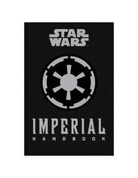 Star Wars - The Imperial Handbook - A Commander's Guide - Daniel Wallace