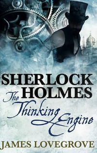 Sherlock Holmes : The Thinking Engine - James Lovegrove