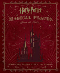 Harry Potter : Magical Places from the Films : Hogwarts, Diagon Alley, and Beyond - Jody Revenson