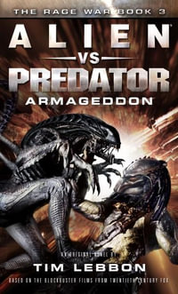 Alien vs. Predator - Armageddon : The Rage War : Book 3 - Tim Lebbon