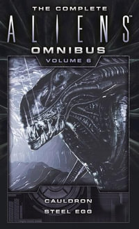 The Complete Aliens Omnibus, Volume 6 : Cauldron, Steel Egg - Diane Carey