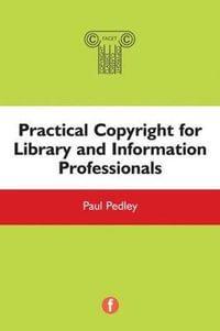 Practical Copyright for Library and Information Professionals : The Facet Copyright Collection 2 - Paul Pedley