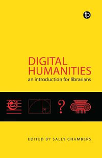 Digital Humanities : An Introduction for Librarians - Sally Chambers