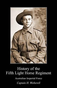 HISTORY OF THE FIFTH LIGHT HORSE REGIMENT AIF - L C Wilson