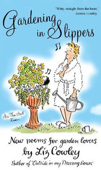 Gardening in Slippers : Humorous Gardening Cameos - Liz Cowley