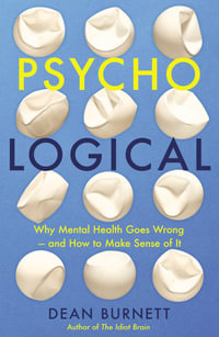 Psycho-Logical : Why Mental Health Goes Wrong - and How to Make Sense of It - Dean Burnett