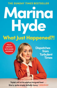 What Just Happened?! : Dispatches from Turbulent Times - Marina Hyde