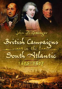 British Campaigns in the South Atlantic 1805-1807 - GRAINGER JOHN D.