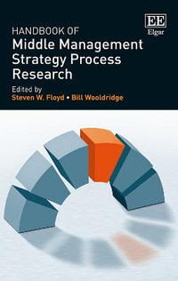 Handbook of Middle Management Strategy Process Research : Research Handbooks in Business and Management series - Steven W. Floyd