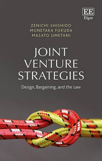 Joint Venture Strategies : Design, Bargaining, and the Law - Zenichi Shishido