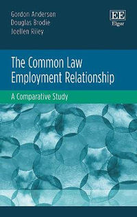 The Common Law Employment Relationship : A Comparative Study - Gordon Anderson