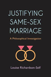 Justifying Same-Sex Marriage : A Philosophical Investigation - Louise Richardson-Self