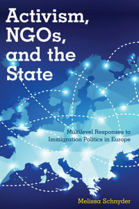 Activism, NGOs and the State : Multilevel Responses to Immigration Politics in Europe - Melissa Schnyder