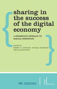 Sharing in the Success of the Digital Economy : A Progressive Approach to Radical Innovation - Robert D. Atkinson